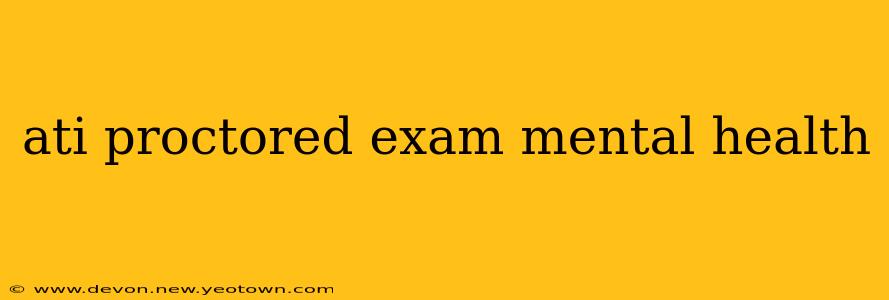 ati proctored exam mental health
