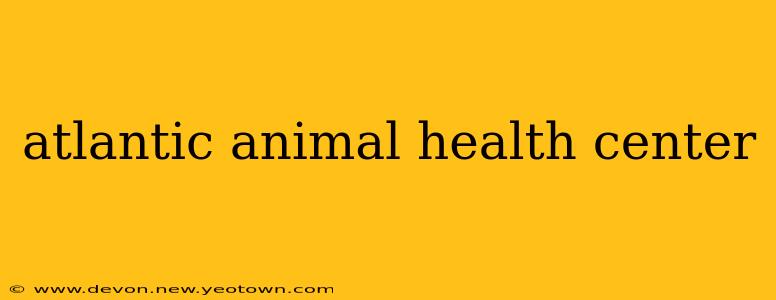 atlantic animal health center