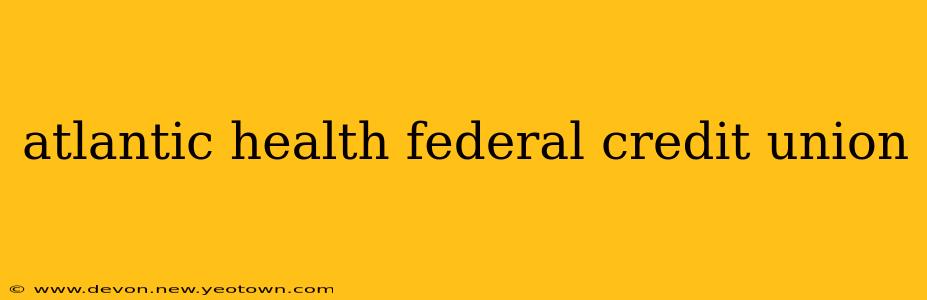 atlantic health federal credit union