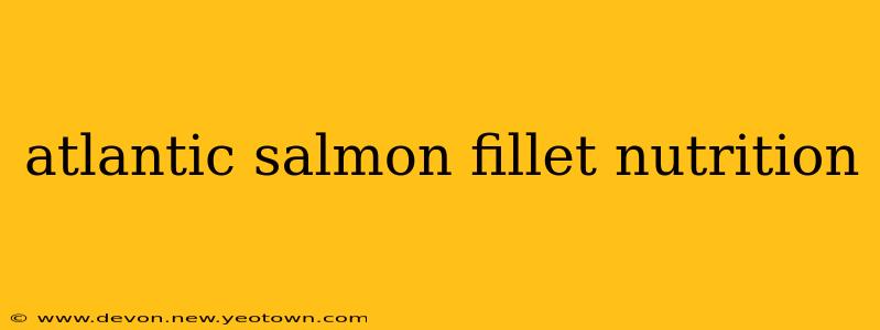 atlantic salmon fillet nutrition