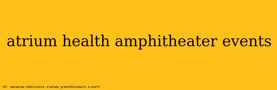 atrium health amphitheater events