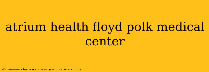 atrium health floyd polk medical center