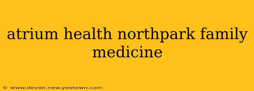 atrium health northpark family medicine