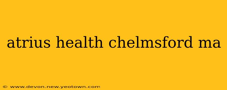 atrius health chelmsford ma