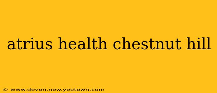 atrius health chestnut hill