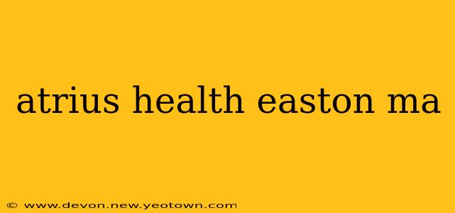 atrius health easton ma