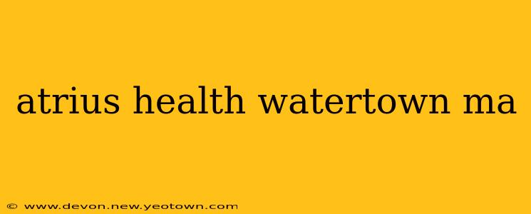 atrius health watertown ma