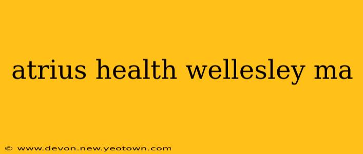 atrius health wellesley ma