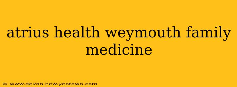 atrius health weymouth family medicine