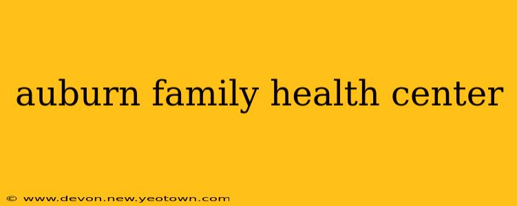 auburn family health center