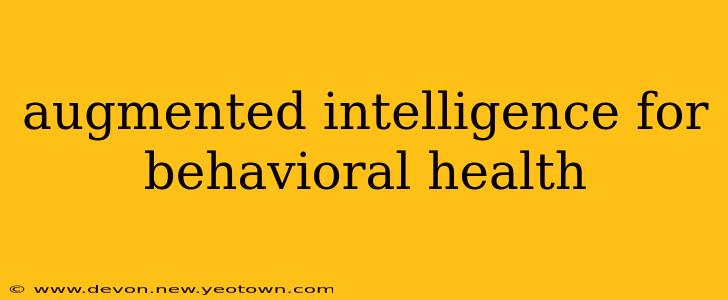 augmented intelligence for behavioral health