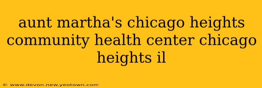 aunt martha's chicago heights community health center chicago heights il