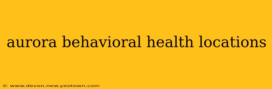 aurora behavioral health locations