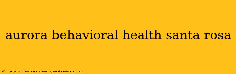 aurora behavioral health santa rosa