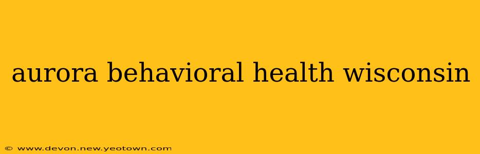 aurora behavioral health wisconsin