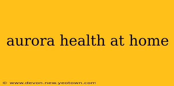 aurora health at home