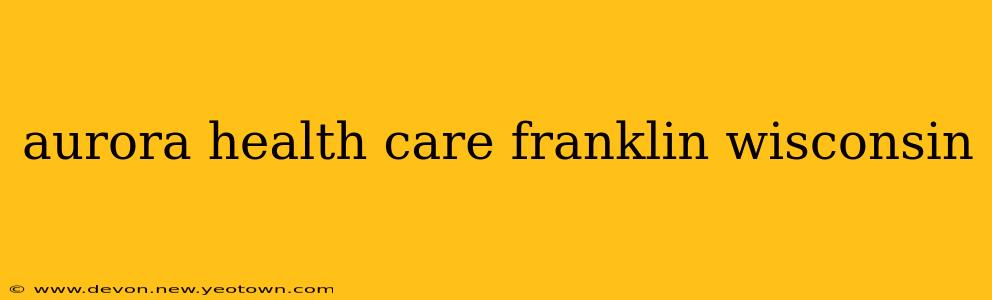 aurora health care franklin wisconsin