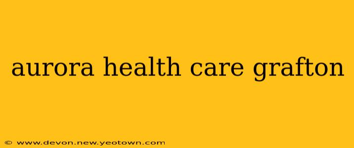 aurora health care grafton