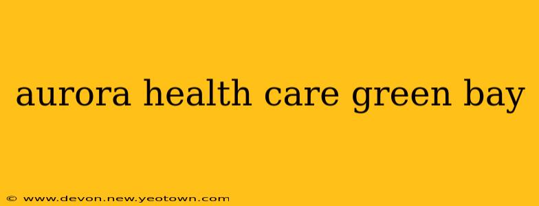 aurora health care green bay