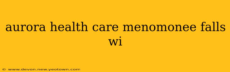 aurora health care menomonee falls wi