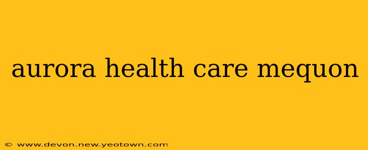 aurora health care mequon