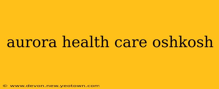 aurora health care oshkosh