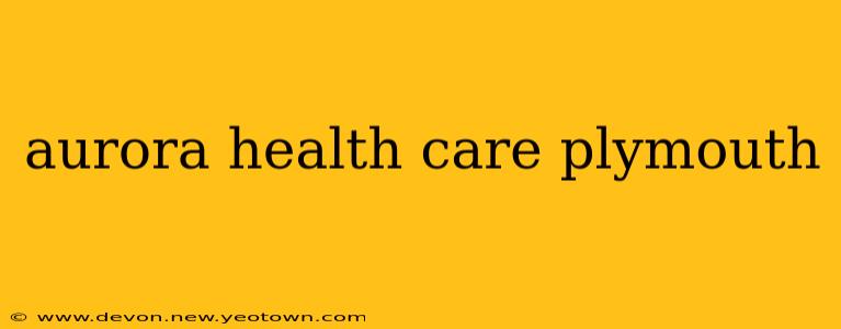 aurora health care plymouth