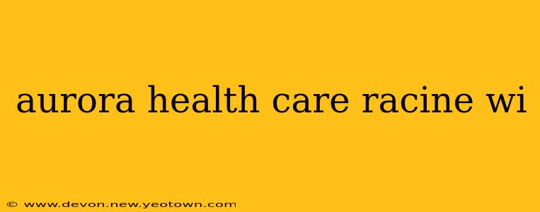 aurora health care racine wi