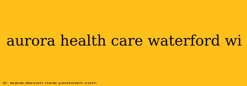 aurora health care waterford wi