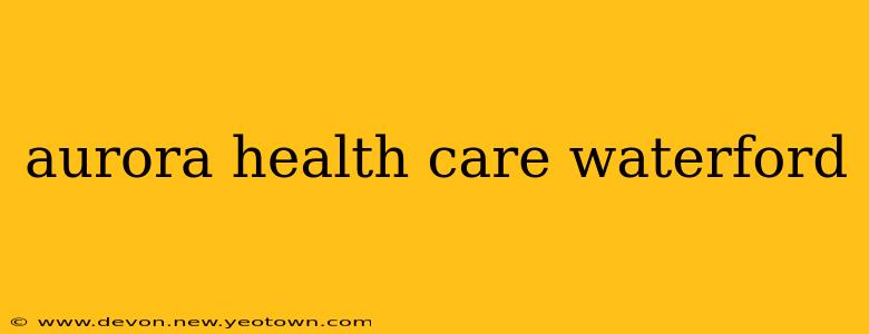 aurora health care waterford