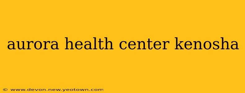 aurora health center kenosha