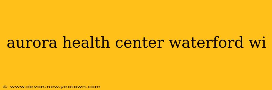 aurora health center waterford wi