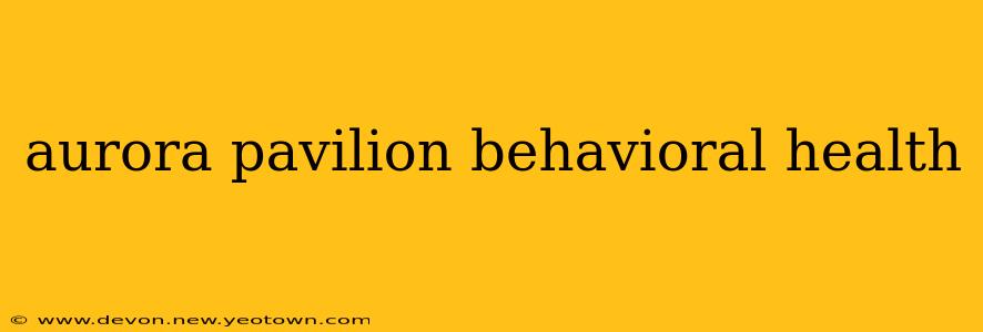 aurora pavilion behavioral health