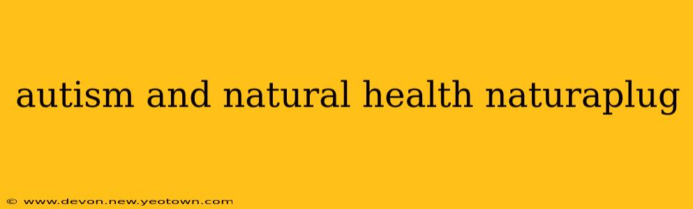 autism and natural health naturaplug