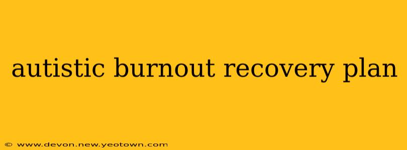 autistic burnout recovery plan