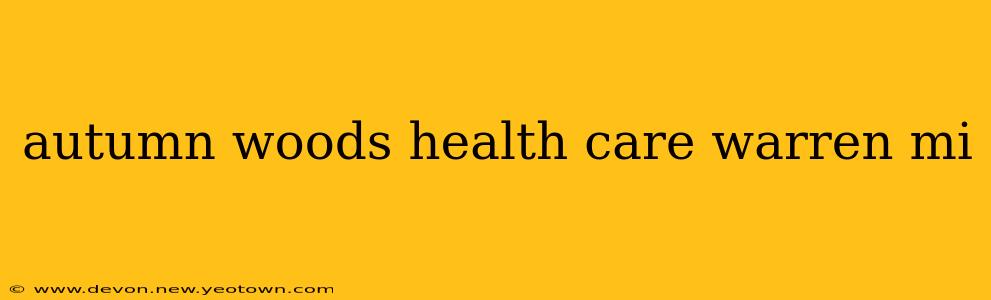 autumn woods health care warren mi