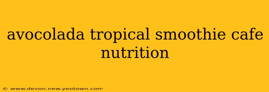 avocolada tropical smoothie cafe nutrition