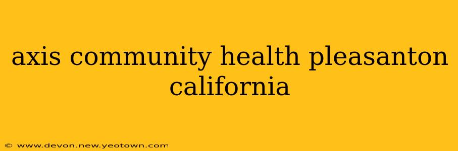 axis community health pleasanton california