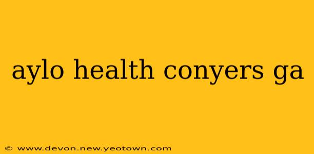 aylo health conyers ga