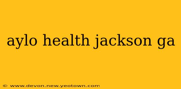 aylo health jackson ga