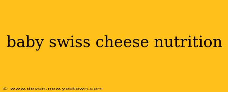 baby swiss cheese nutrition