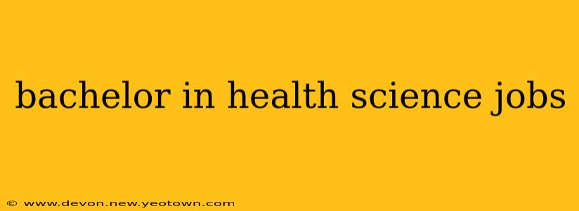 bachelor in health science jobs