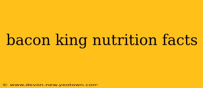 bacon king nutrition facts
