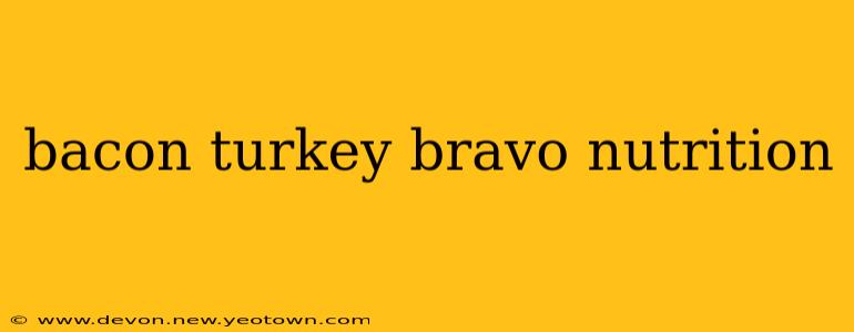 bacon turkey bravo nutrition