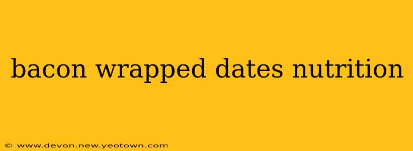 bacon wrapped dates nutrition