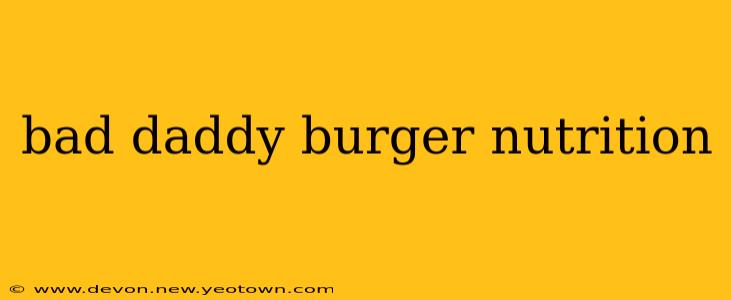 bad daddy burger nutrition