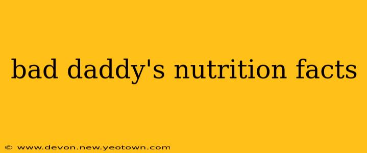 bad daddy's nutrition facts