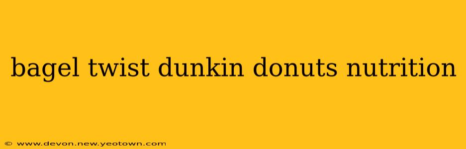 bagel twist dunkin donuts nutrition