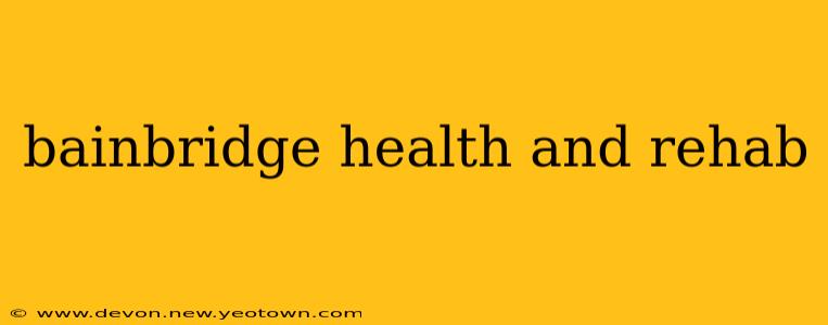 bainbridge health and rehab