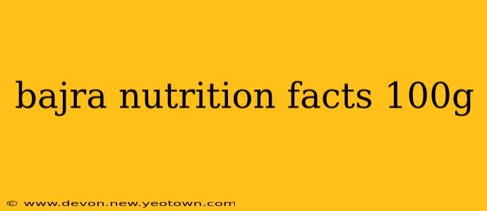 bajra nutrition facts 100g